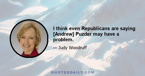 I think even Republicans are saying [Andrew] Puzder may have a problem.