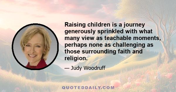 Raising children is a journey generously sprinkled with what many view as teachable moments, perhaps none as challenging as those surrounding faith and religion.