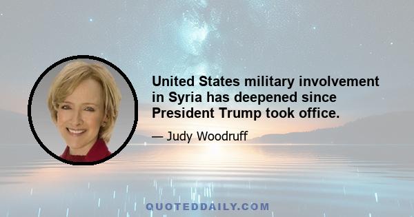 United States military involvement in Syria has deepened since President Trump took office.