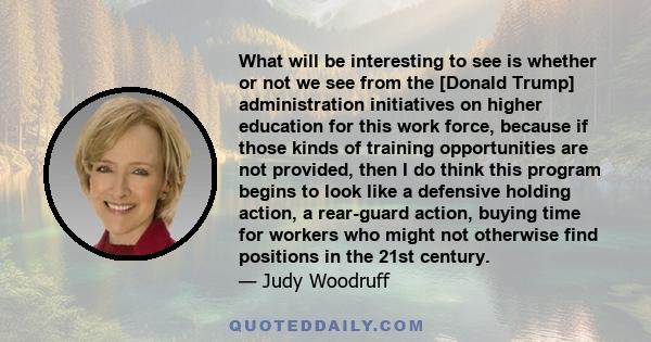 What will be interesting to see is whether or not we see from the [Donald Trump] administration initiatives on higher education for this work force, because if those kinds of training opportunities are not provided,