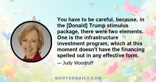 You have to be careful, because, in the [Donald] Trump stimulus package, there were two elements. One is the infrastructure investment program, which at this moment doesn't have the financing spelled out in any