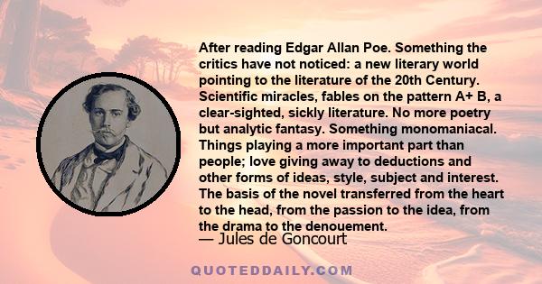 After reading Edgar Allan Poe. Something the critics have not noticed: a new literary world pointing to the literature of the 20th Century. Scientific miracles, fables on the pattern A+ B, a clear-sighted, sickly