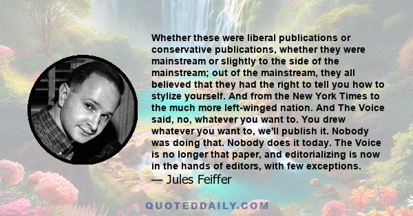 Whether these were liberal publications or conservative publications, whether they were mainstream or slightly to the side of the mainstream; out of the mainstream, they all believed that they had the right to tell you