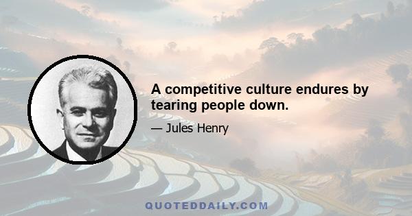 A competitive culture endures by tearing people down.