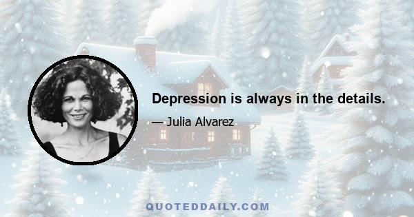 Depression is always in the details.