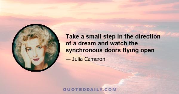 Take a small step in the direction of a dream and watch the synchronous doors flying open