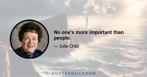 No one's more important than people.