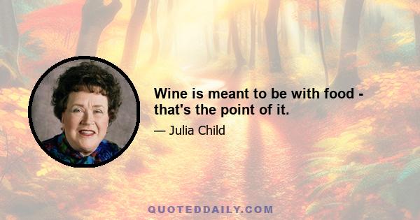 Wine is meant to be with food - that's the point of it.