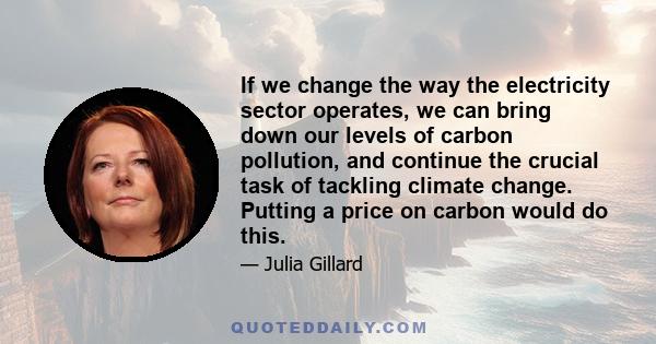 If we change the way the electricity sector operates, we can bring down our levels of carbon pollution, and continue the crucial task of tackling climate change. Putting a price on carbon would do this.