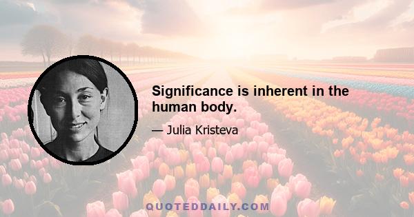 Significance is inherent in the human body.