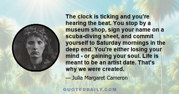 The clock is ticking and you're hearing the beat. You stop by a museum shop, sign your name on a scuba-diving sheet, and commit yourself to Saturday mornings in the deep end. You're either losing your mind - or gaining