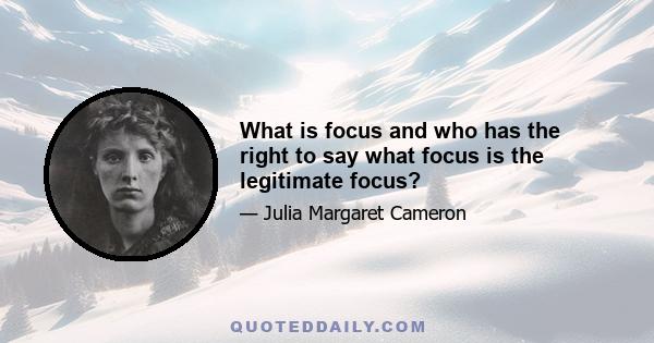 What is focus and who has the right to say what focus is the legitimate focus?