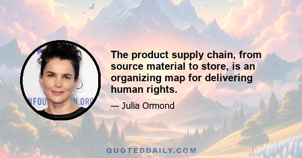 The product supply chain, from source material to store, is an organizing map for delivering human rights.