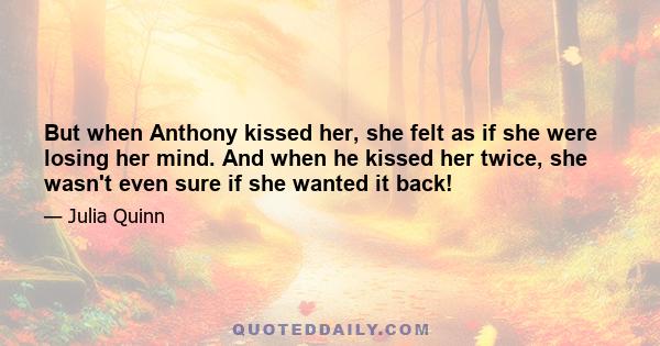 But when Anthony kissed her, she felt as if she were losing her mind. And when he kissed her twice, she wasn't even sure if she wanted it back!