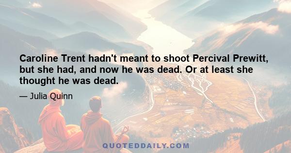 Caroline Trent hadn't meant to shoot Percival Prewitt, but she had, and now he was dead. Or at least she thought he was dead.