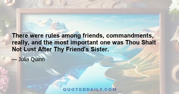 There were rules among friends, commandments, really, and the most important one was Thou Shalt Not Lust After Thy Friend's Sister.