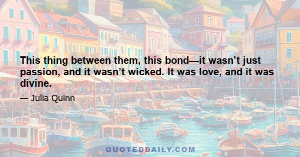 This thing between them, this bond—it wasn’t just passion, and it wasn’t wicked. It was love, and it was divine.