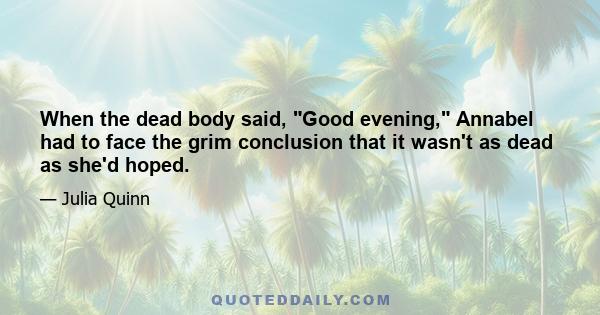 When the dead body said, Good evening, Annabel had to face the grim conclusion that it wasn't as dead as she'd hoped.