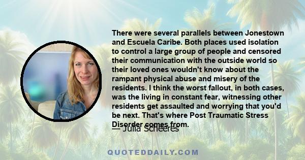 There were several parallels between Jonestown and Escuela Caribe. Both places used isolation to control a large group of people and censored their communication with the outside world so their loved ones wouldn't know