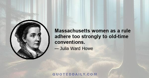 Massachusetts women as a rule adhere too strongly to old-time conventions.