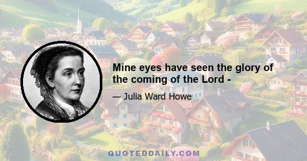 Mine eyes have seen the glory of the coming of the Lord -