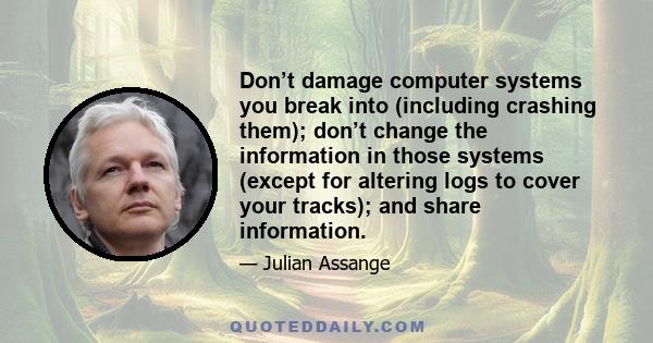 Don’t damage computer systems you break into (including crashing them); don’t change the information in those systems (except for altering logs to cover your tracks); and share information.