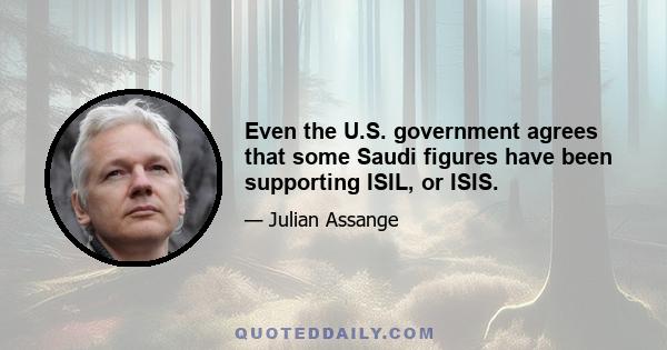 Even the U.S. government agrees that some Saudi figures have been supporting ISIL, or ISIS.