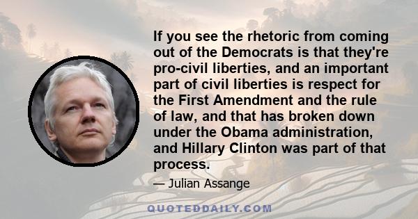 If you see the rhetoric from coming out of the Democrats is that they're pro-civil liberties, and an important part of civil liberties is respect for the First Amendment and the rule of law, and that has broken down