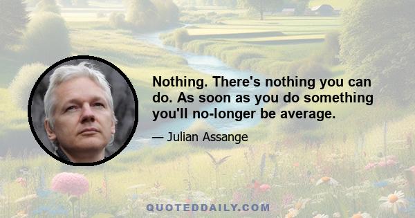 Nothing. There's nothing you can do. As soon as you do something you'll no-longer be average.