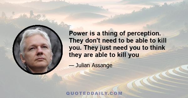 Power is a thing of perception. They don't need to be able to kill you. They just need you to think they are able to kill you