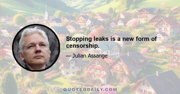 Stopping leaks is a new form of censorship.