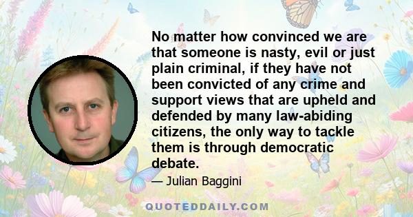 No matter how convinced we are that someone is nasty, evil or just plain criminal, if they have not been convicted of any crime and support views that are upheld and defended by many law-abiding citizens, the only way