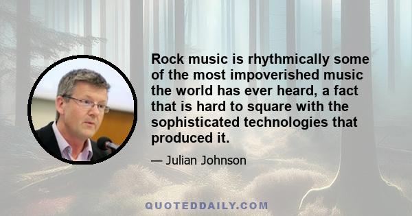 Rock music is rhythmically some of the most impoverished music the world has ever heard, a fact that is hard to square with the sophisticated technologies that produced it.