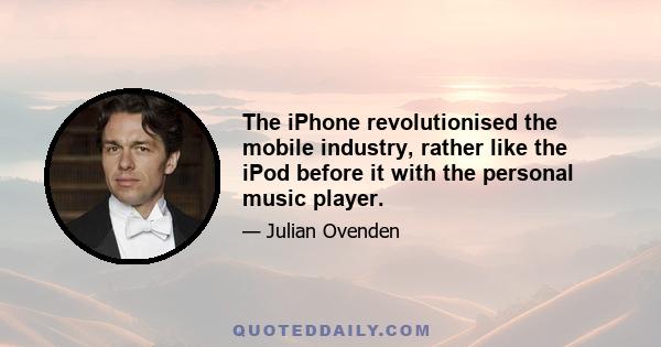 The iPhone revolutionised the mobile industry, rather like the iPod before it with the personal music player.