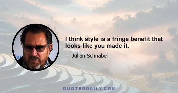 I think style is a fringe benefit that looks like you made it.