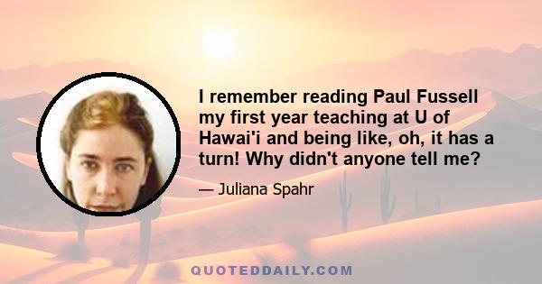 I remember reading Paul Fussell my first year teaching at U of Hawai'i and being like, oh, it has a turn! Why didn't anyone tell me?