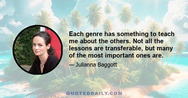 Each genre has something to teach me about the others. Not all the lessons are transferable, but many of the most important ones are.