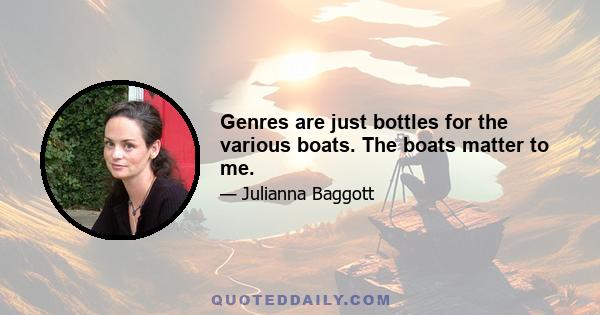 Genres are just bottles for the various boats. The boats matter to me.