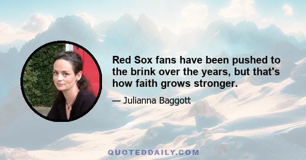 Red Sox fans have been pushed to the brink over the years, but that's how faith grows stronger.