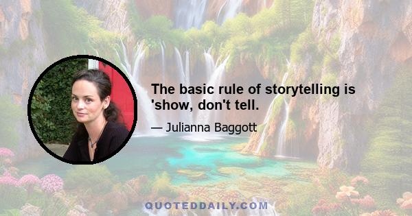 The basic rule of storytelling is 'show, don't tell.