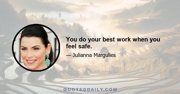 You do your best work when you feel safe.