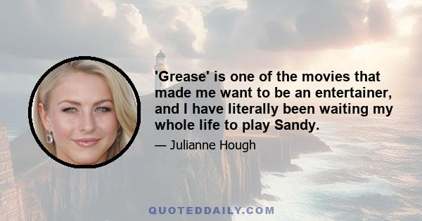 'Grease' is one of the movies that made me want to be an entertainer, and I have literally been waiting my whole life to play Sandy.