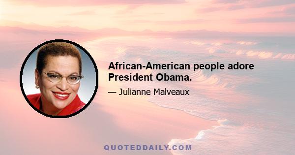 African-American people adore President Obama.