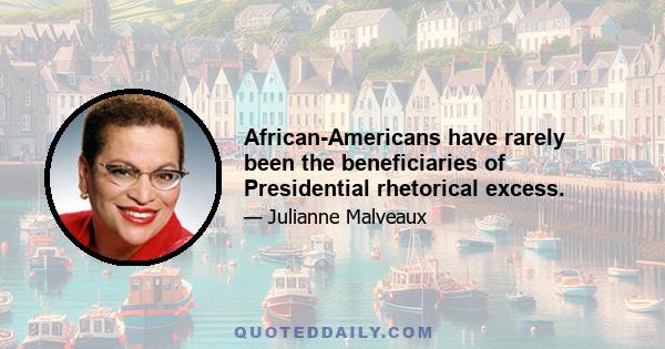 African-Americans have rarely been the beneficiaries of Presidential rhetorical excess.