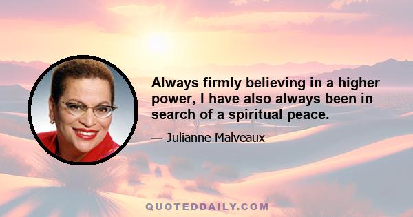 Always firmly believing in a higher power, I have also always been in search of a spiritual peace.