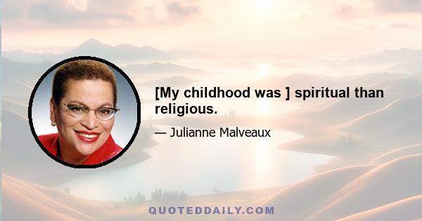 [My childhood was ] spiritual than religious.