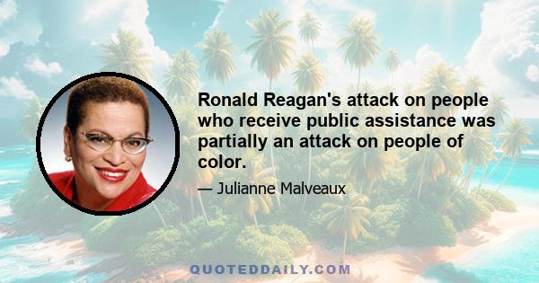 Ronald Reagan's attack on people who receive public assistance was partially an attack on people of color.