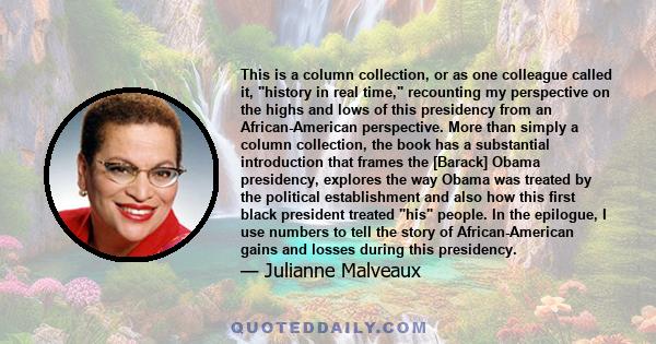 This is a column collection, or as one colleague called it, history in real time, recounting my perspective on the highs and lows of this presidency from an African-American perspective. More than simply a column