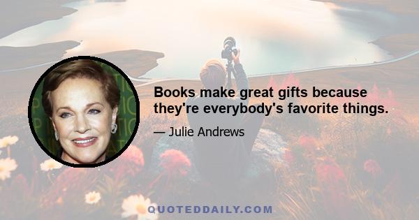 Books make great gifts because they're everybody's favorite things.