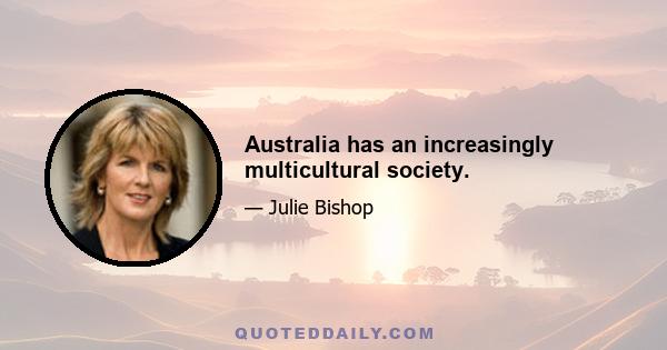 Australia has an increasingly multicultural society.